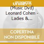 (Music Dvd) Leonard Cohen - Ladies & Gentlemen Dvd cd musicale di Leonard Cohen