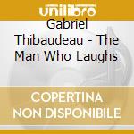 Gabriel Thibaudeau - The Man Who Laughs cd musicale di So