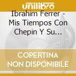 Ibrahim Ferrer - Mis Tiempos Con Chepin Y Su Orquestra Oriental cd