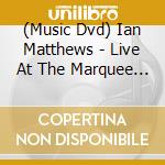 (Music Dvd) Ian Matthews - Live At The Marquee Club, London (Ntsc-All Region) cd