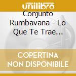 Conjunto Rumbavana - Lo Que Te Trae Rumbavana cd