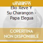 Elio Reve Y Su Charangon - Papa Elegua cd
