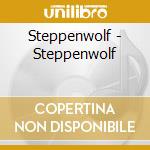 Steppenwolf - Steppenwolf cd musicale di Steppenwolf