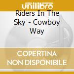 Riders In The Sky - Cowboy Way cd musicale di Riders In The Sky