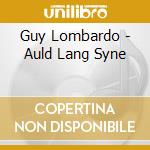 Guy Lombardo - Auld Lang Syne cd musicale di Guy Lombardo