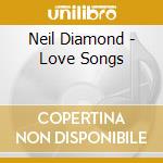 Neil Diamond - Love Songs cd musicale di DIAMOND NEIL