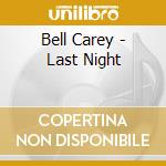 Bell Carey - Last Night cd