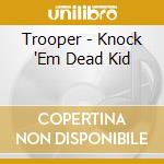 Trooper - Knock 'Em Dead Kid cd musicale di Trooper