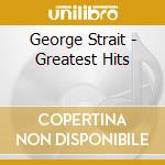 George Strait - Greatest Hits cd musicale di George Strait