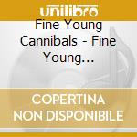Fine Young Cannibals - Fine Young Cannibals cd musicale di Fine Young Cannibals