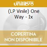 (LP Vinile) One Way - Ix vinile