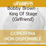 Bobby Brown - King Of Stage (Girlfriend) cd