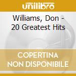 Williams, Don - 20 Greatest Hits cd musicale di Williams, Don