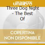 Three Dog Night - The Best Of cd musicale di Three Dog Night