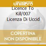 Licence To Kill/007 Licenza Di Uccid cd