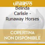 Belinda Carlisle - Runaway Horses cd musicale di Belinda Carlisle
