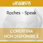 Roches - Speak cd musicale di Roches
