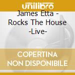 James Etta - Rocks The House -Live- cd musicale di JAMES ETTA