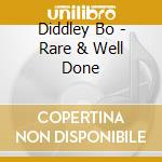 Diddley Bo - Rare & Well Done cd musicale di DIDDLEY BO