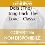 Dells (The) - Bring Back The Love - Classic cd