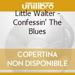 Little Walter - Confessin' The Blues cd musicale di LITTLE WALTER
