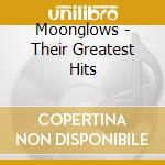 Moonglows - Their Greatest Hits cd musicale di MOONGLOWS