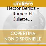 Hector Berlioz - Romeo Et Juliette (1893) (Fantasia Ouverture) (2 Cd) cd