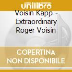 Voisin Kapp - Extraordinary Roger Voisin cd