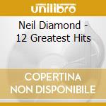 Neil Diamond - 12 Greatest Hits cd musicale di Neil Diamond
