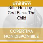 Billie Holiday - God Bless The Child cd musicale di Billie Holiday