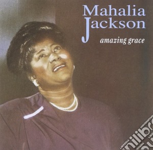 Mahalia Jackson - Amazing Grace cd musicale di Mahalia Jackson