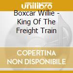 Boxcar Willie - King Of The Freight Train cd