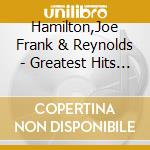 Hamilton,Joe Frank & Reynolds - Greatest Hits - Dunhill Years cd