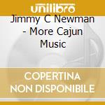 Jimmy C Newman - More Cajun Music