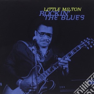 Little Milton - Rockin The Blues cd musicale di Little Milton