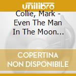 Collie, Mark - Even The Man In The Moon Is Crying cd