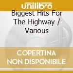 Biggest Hits For The Highway / Various cd