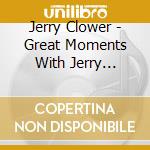 Jerry Clower - Great Moments With Jerry Clower cd musicale di Jerry Clower