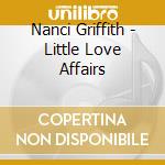 Nanci Griffith - Little Love Affairs cd musicale di Nanci Griffith