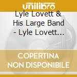 Lyle Lovett & His Large Band - Lyle Lovett & His Large Band cd musicale di Lyle Lovett