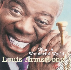 Louis Armstrong - What A Wonderful World cd musicale di Louis Armstrong