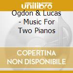 Ogdon & Lucas - Music For Two Pianos cd