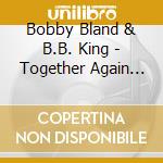 Bobby Bland & B.B. King - Together Again Live cd musicale di Bobby Bland