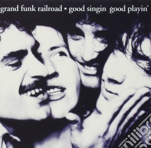 Grand Funk Railroad - Good Singin' Good Playin' cd musicale di Grand funk railroad