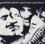 Grand Funk Railroad - Good Singin' Good Playin' cd