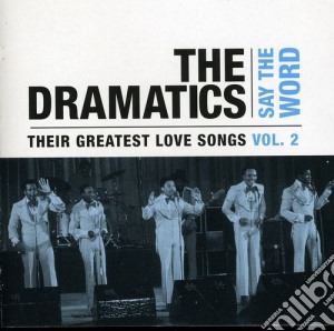 Dramatics (The) - Say The Word: Their Greatest Love Songs 2 cd musicale di Dramatics