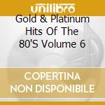 Gold & Platinum Hits Of The 80'S Volume 6 cd