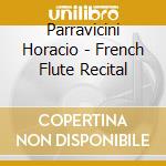 Parravicini Horacio - French Flute Recital cd musicale di Parravicini Horacio