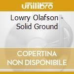 Lowry Olafson - Solid Ground cd