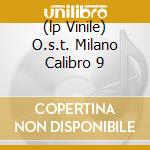 (lp Vinile) O.s.t. Milano Calibro 9 lp vinile di OSANNA